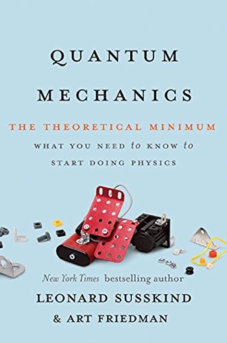Leonard Susskind, Art Friedman: Quantum Mechanics: The Theoretical Minimum (Basic Books)