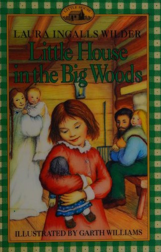 Laura Ingalls Wilder, Garth Williams: Little House in the Big Woods (1994, HarperTrophy)