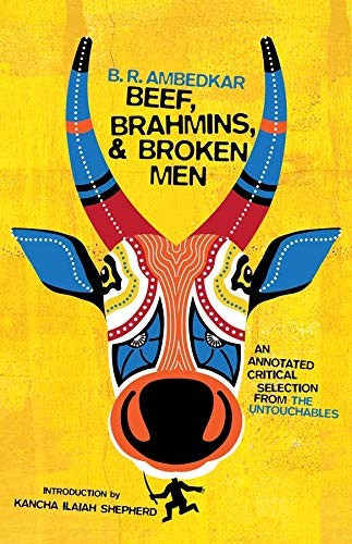 B. R. Ambedkar, Kancha Ilaiah: Beef, Brahmins, and Broken Men (2019, Columbia University Press)