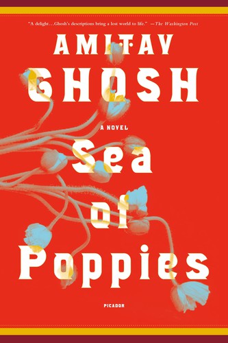 Amitav Ghosh: Sea of poppies (2009, Picador)