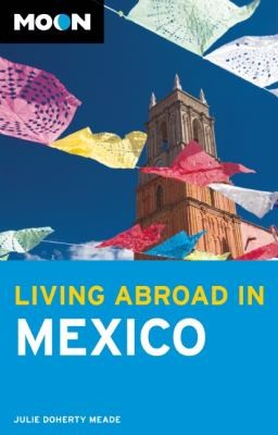 Julie Doherty Meade: Living Abroad In Mexico (2012, Avalon Travel Publishing)