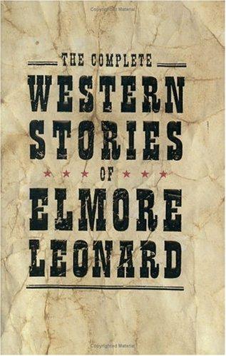 Elmore Leonard: The Complete Western Stories of Elmore Leonard (2004, William Morrow)