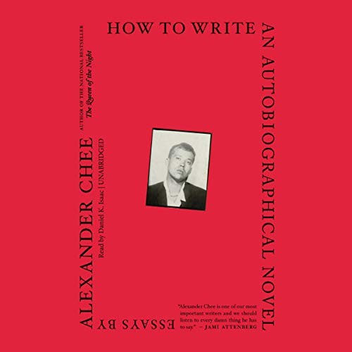 Alexander Chee: How to Write an Autobiographical Novel (AudiobookFormat, 2018, Blackstone Publishing, Blackstone Audio)