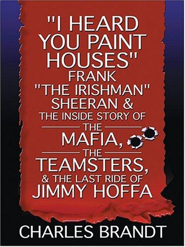 Charles Brandt: I Heard You Paint Houses (Hardcover, 2004, Thorndike Press)