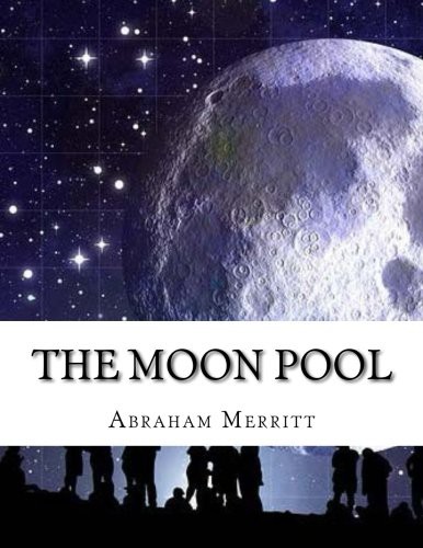 A. Merritt: The Moon Pool (Paperback, CreateSpace Independent Publishing Platform)