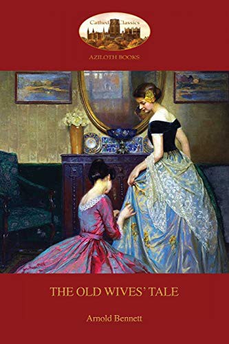 Arnold Bennett: The Old Wives' Tale (Paperback, Aziloth Books)