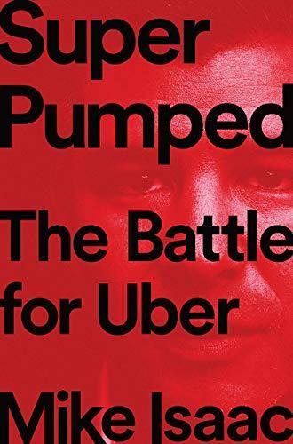 Mike Isaac: Super Pumped: The Battle for Uber (2019)