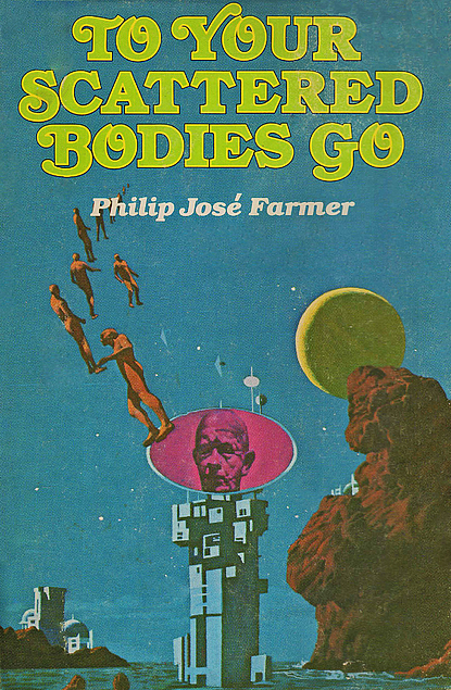 Philip José Farmer: To Your Scattered Bodies Go (Hardcover, 1980, Berkley (SFBC Edition))