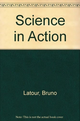 Bruno Latour: Science in Action: How to Follow Scientists and Engineers Through Society (Open University Press)