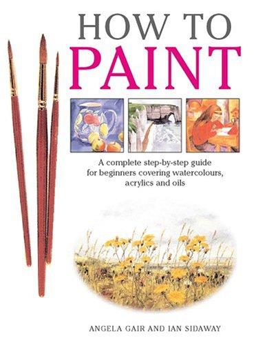 Angela Gair, Ian Sidaway: How To Paint (Paperback, 2005, New Holland)