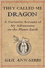 Gail Ann Gibbs: They Called Me Dragon (Paperback, 2016, CreateSpace Independent Publishing Platform)