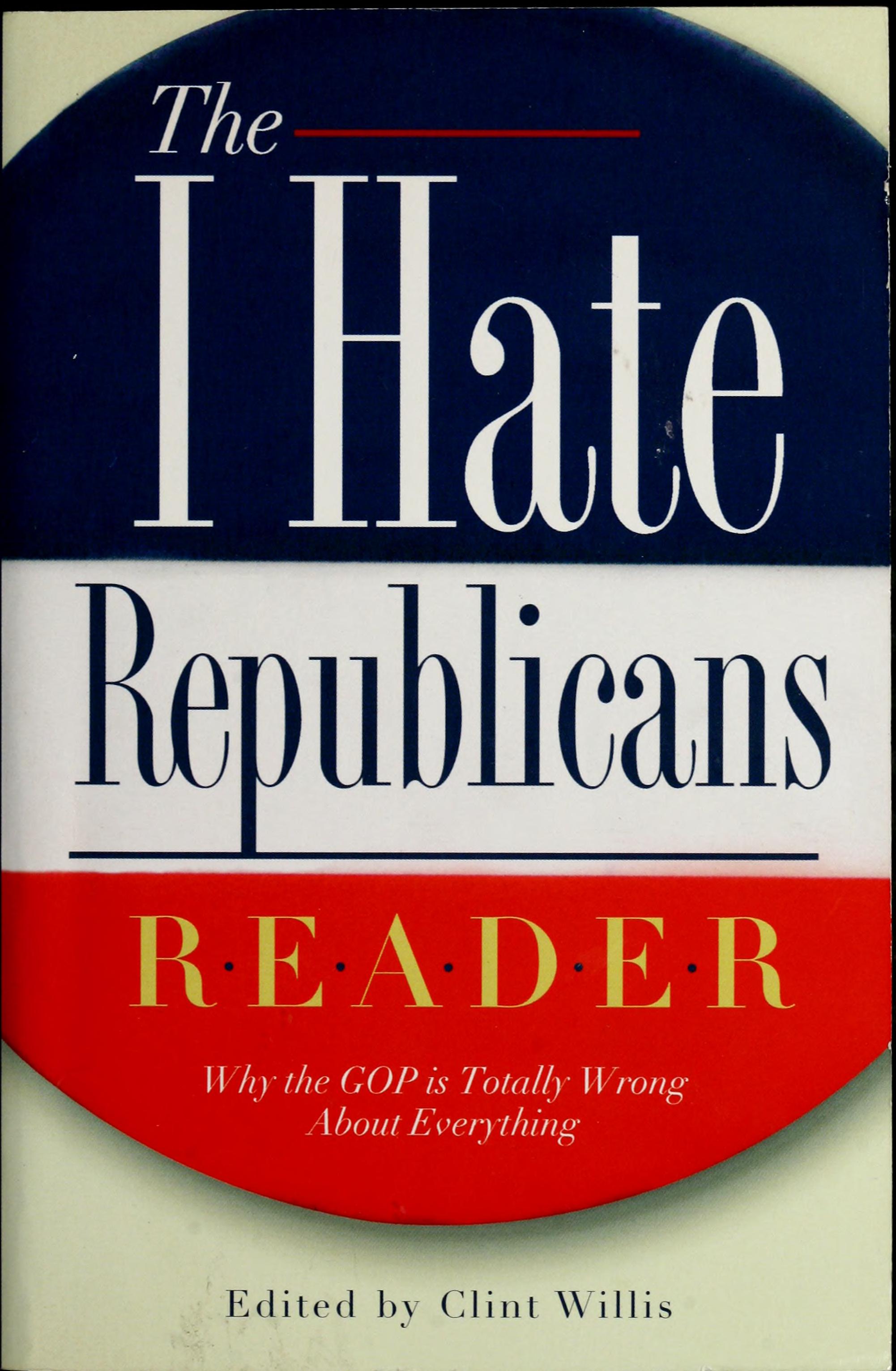 Clint Willis: The I Hate Republicans Reader (Paperback, 2003, Thunder's Mouth Press)